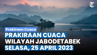 Prakiraan Cuaca untuk Wilayah Jabodetabek pada Selasa, 25 April 2023
