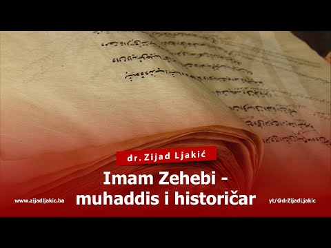 IMAM ZEHEBI - MUHADDIS I HISTORIČAR - dr. Zijad Ljakić