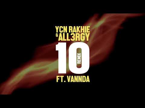 YCN RAKHIE x ALL3RGY - 10 ft. VannDa (Remix)