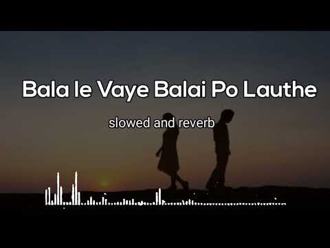 Bala le Vaye Balai  Po lauthe  /new version/song..,/ use headphones for better experience.