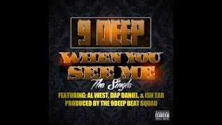 9DEEP-When You See Me-Feat: Al West, Dap Daniel,& Ish Tar