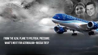 From the AZAL plane to political pressure: what’s next for Azerbaijan–Russia ties?