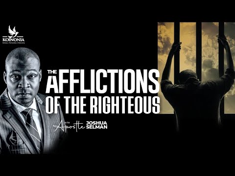 THE AFFLICTIONS OF THE RIGHTEOUS WITH APOSTLE JOSHUA SELMAN  II04I06I2023II