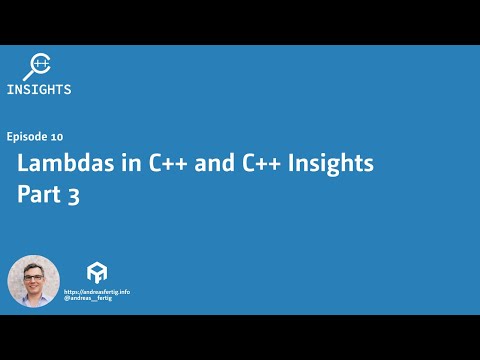 C++ Insights - Episode 10: Lambdas in C++ and C++ Insights - Part 3