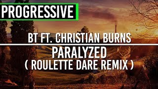 BT ft. Christian Burns - Paralyzed (Roulette Dare Remix)