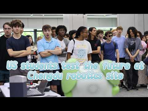 US students test the future at Chengdu robotics site