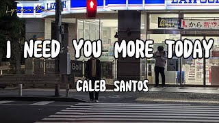I Need You More Today (Lyrics) - Caleb Santos