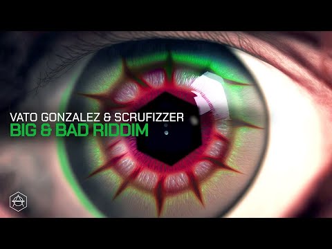 Vato Gonzalez & Scrufizzer - Big & Bad Riddim (Official Audio)
