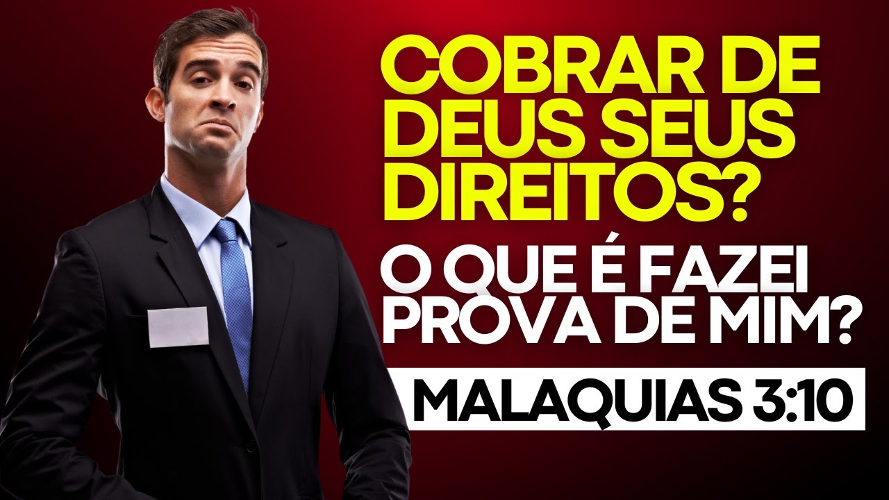 Você sabe como COBRAR DE DEUS  os seus direitos? (Fazei prova de mim)