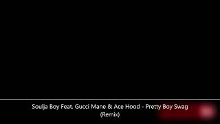 Soulja Boy Feat. Gucci Mane &amp; Ace Hood - Pretty Boy Swag (Remix)