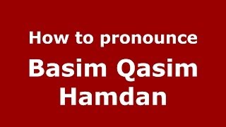 How to pronounce Basim Qasim Hamdan