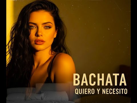 Quiero y necesito.  BACHATA  🎧 ❤️