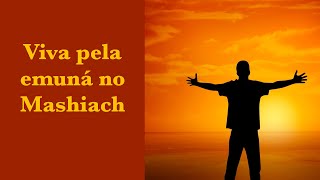 Viva pela emuná no Mashiach (Shelach)