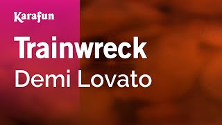 Trainwreck - Demi Lovato | Karaoke Version | KaraFun