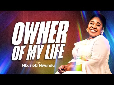 OWNER OF MY LIFE by Nkasiobi Nwandu 