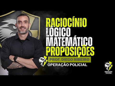 Raciocínio Lógico Matemático e Proposições - Diego Ribeiro - Operação Policial