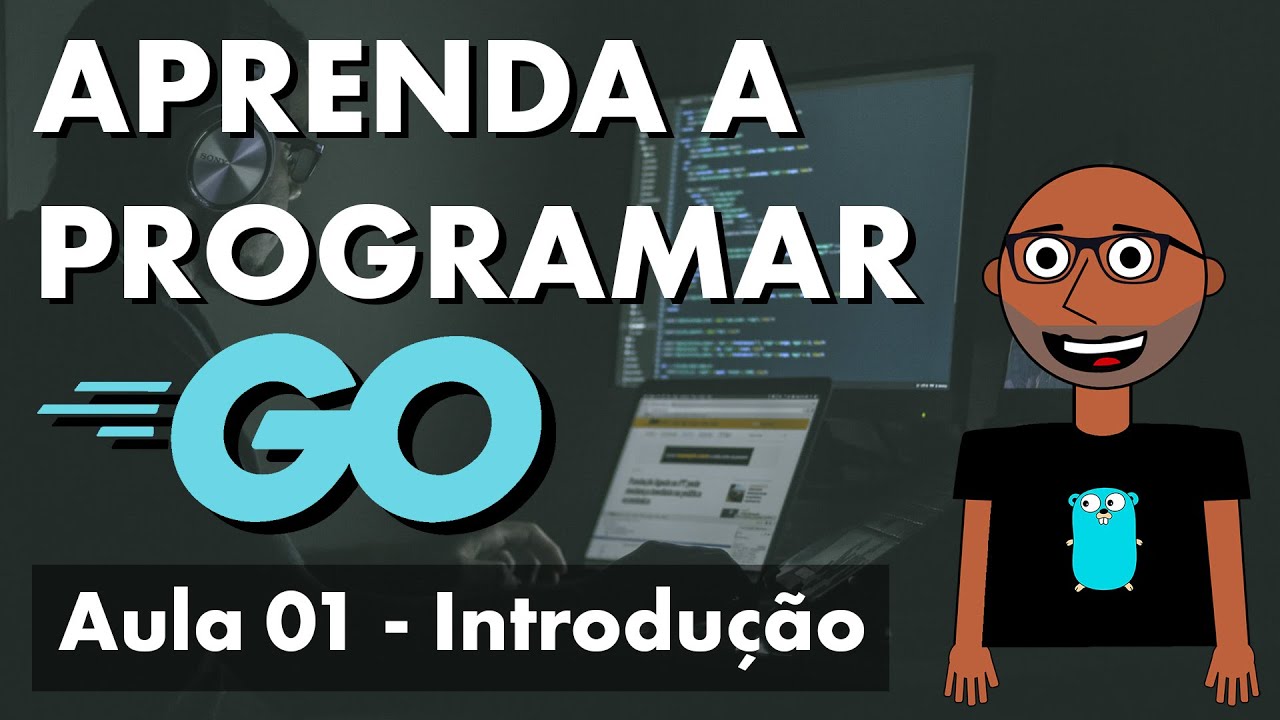 Aprenda a programar agora com a linguagem Go!  Introdução (Aula 01)