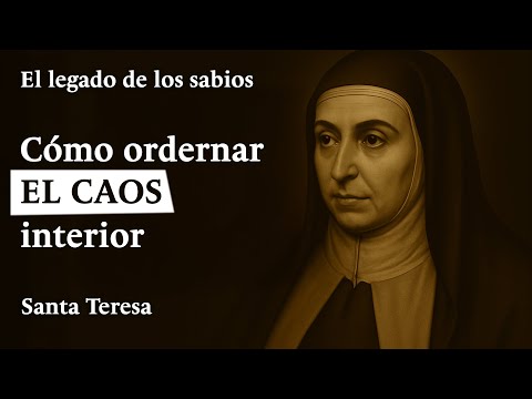 Cómo ordenar el CAOS MENTAL | Santa Teresa