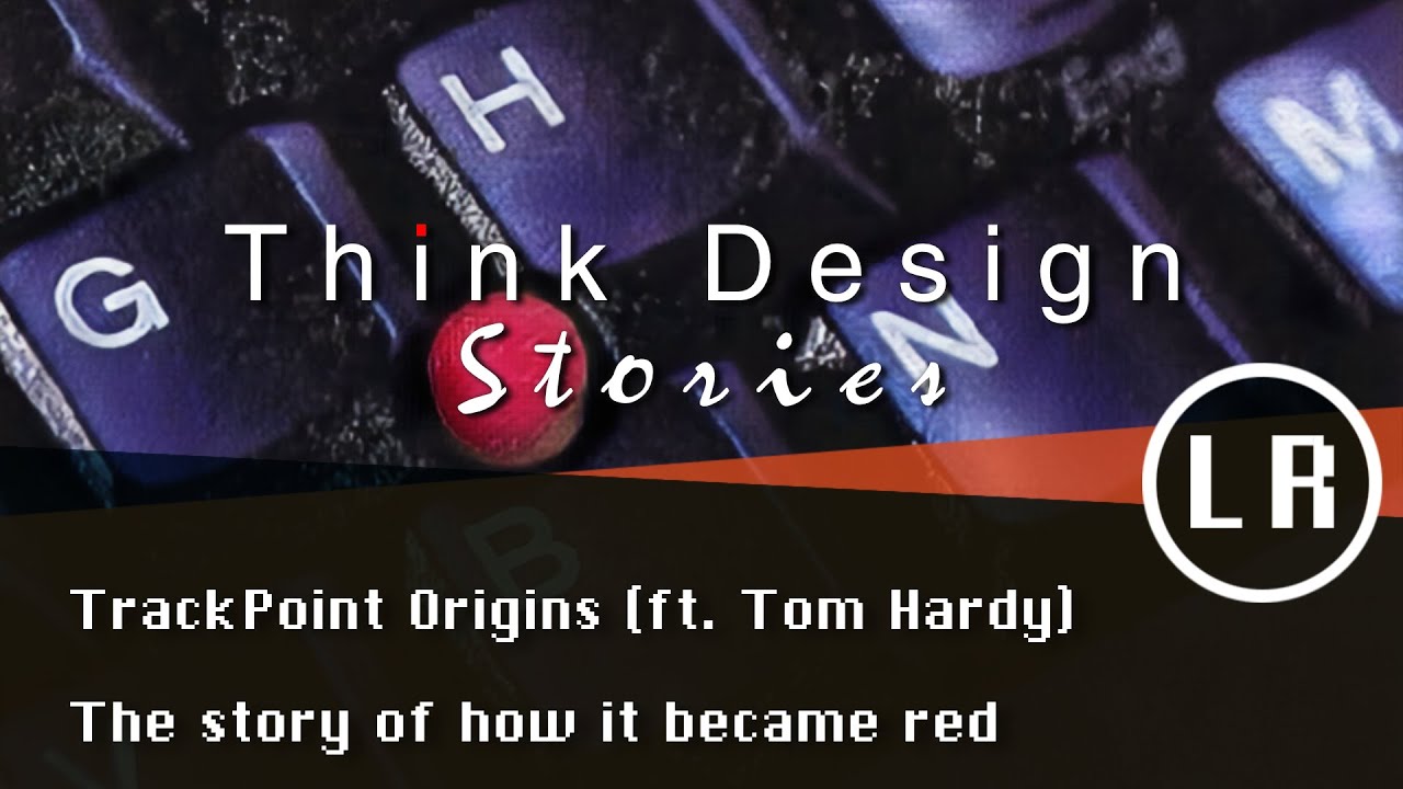 Think Design Stories: TrackPoint Origins, The story of how it became red (ft. Tom Hardy) - YouTube