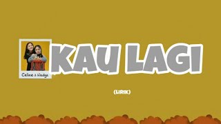 kau lagi - celine &amp; nadya | lirik