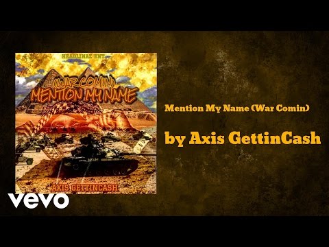 Axis GettinCash - Mention My Name (War Comin) (AUDIO)