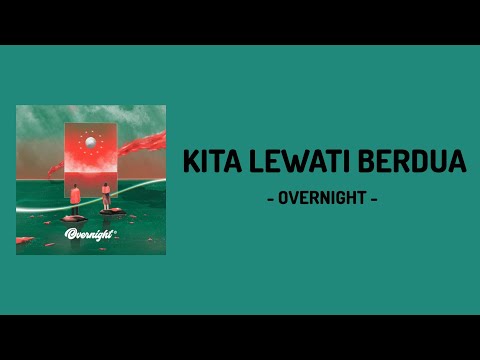 Kita Lewati Berdua - Overnight | Lirik Lagu