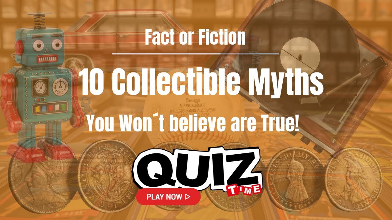 FACT or FICTION? 10 Collectible Myths You Won’t Believe Are True!