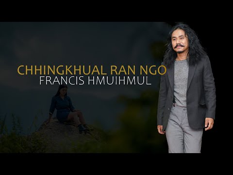 Francis Hmuihmul - Chhingkhual Ran Ngo | Official Music Video