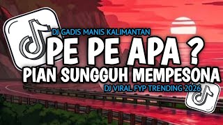 Download lagu DJ GADIS MANIS KALIMANTAN AJENG FANS MANIA • PE PE APA? PIAN SUNGGUH MEMPESONA VIRAL TIKTOK 2026 mp3