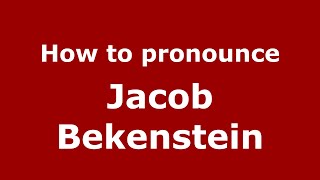 How to pronounce Jacob Bekenstein