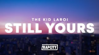 The Kid LAROI - Still Yours (Lyrics)