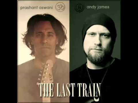 Prashant Aswani & Andy James - The Last Train