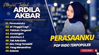 Download lagu ARDILA AKBAR - PERASAANKU - DITINGGAL LAGI - TAKKAN TERGANTI || LAGU POP TERPOPULER 2026 mp3