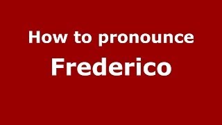 How to pronounce Frederico