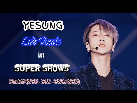 YESUNG (Super Junior) LIVE VOCALS in SUPER SHOWS (Part 2) SS5, SS7, SS8, SS9