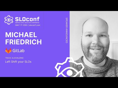 SLOconf 2021: Left Shift your SLOs - by Michael Friedrich