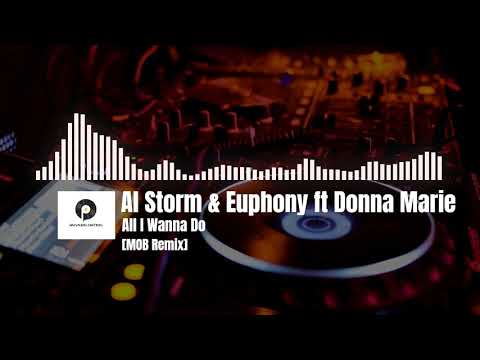 Al Storm & Euphony feat Donna Marie  - All I Wanna Do [MOB Remix]