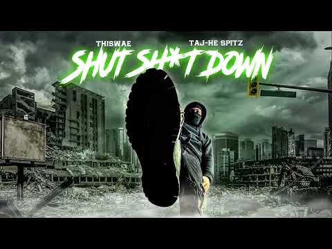 Thiswae - Shut Sh*t Down (ft. Taj-He Spitz)