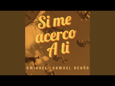 Si Me Acerco A Ti