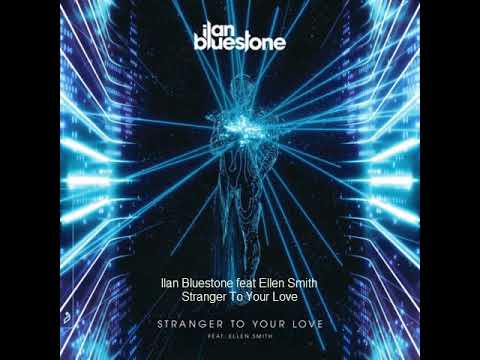 Ilan Bluestone feat Ellen Smith  Stranger To Your Love (2021)