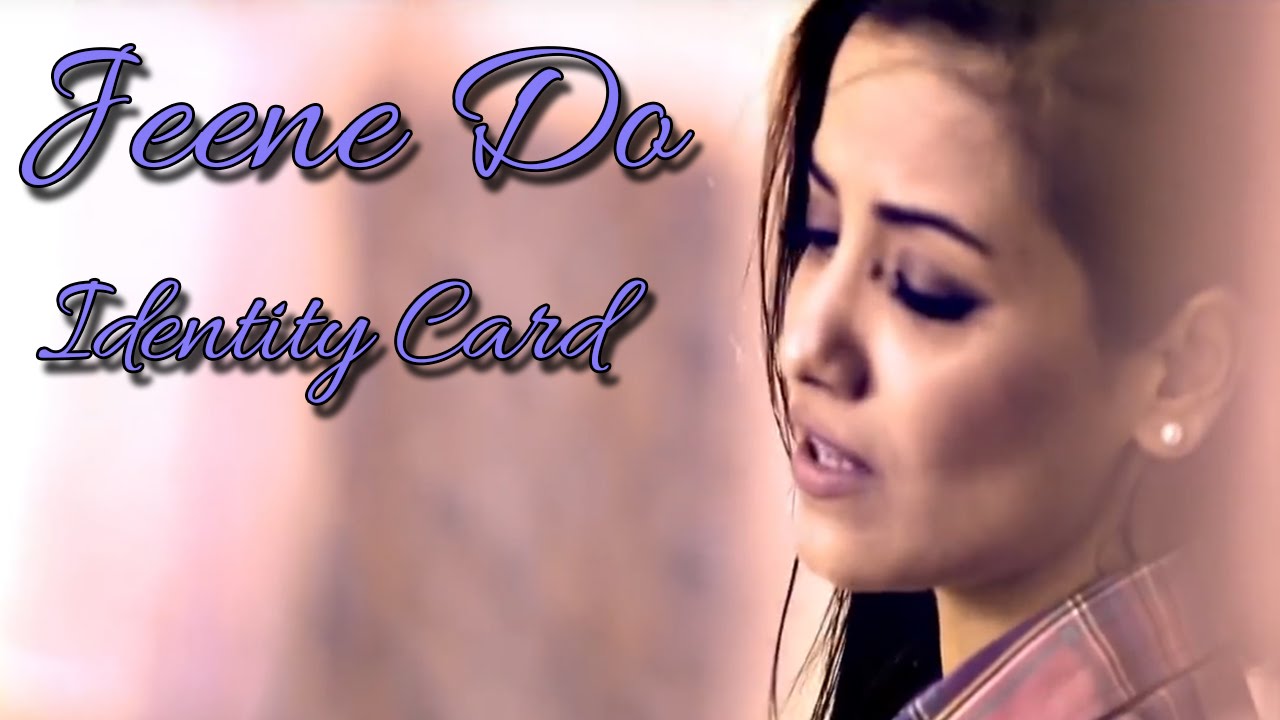Jeene Do Jeene Do Lyrics  | Identity Card | Tia Bajpai, Furqan Merchant | Aamir Ali, Tia Bajpai | Aamir Ghulam Ali, Aamir Ali
