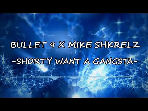 Bullet 9 X Mike Shkrelz -  Shorty Want A Gangsta (Official Audio)