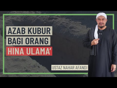 Ustaz Nahar Afandi - Azab Kubur Bagi Orang Hina Ulama'