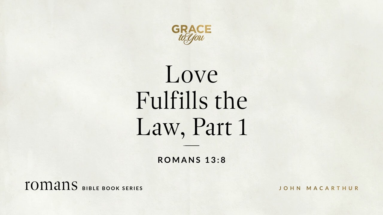 Love Fulfills the Law, Part 1 (Romans 13:8) [Audio Only]