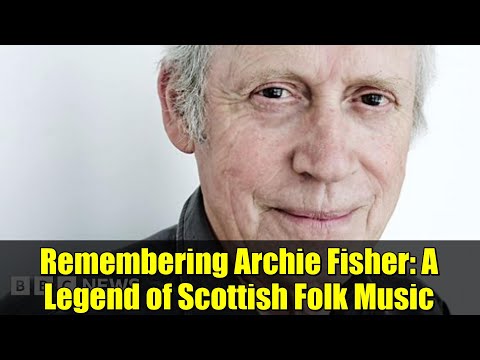 Remembering Archie Fisher: A Legend of Scottish Folk Music
