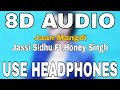 Jaan Mangdi : Jassi Sidhu ft.Honey Singh | 8D AUDIO | 8D MUSICS