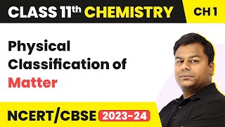 Physical Classification of Matter - Some Basic Concepts Of Chemistry | Class 11 Chemistry