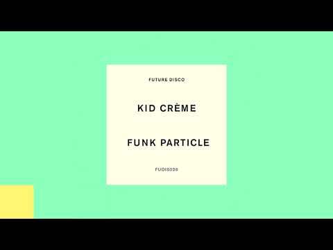 Kid Crème - Funk Particle