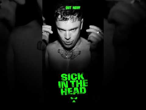 SICK IN THE HEAD OUT NOW