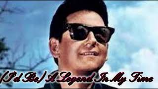 Roy Orbison   I&#39;d Be A Legend In My Time